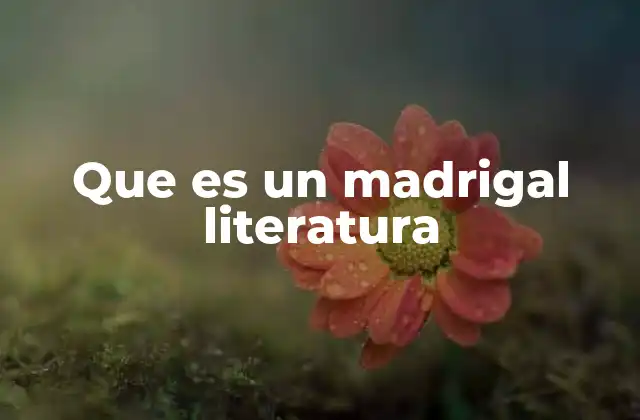 Que es un Madrigal Literatura