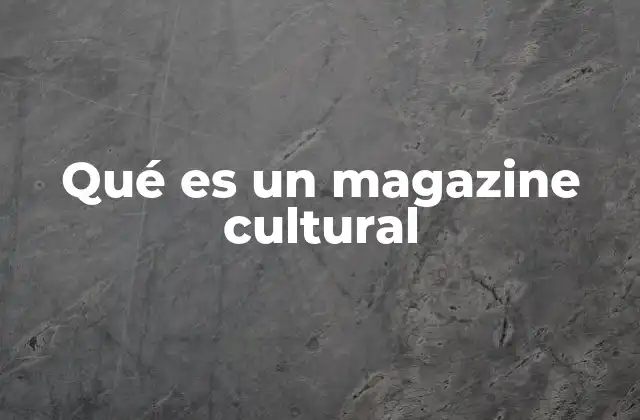 Qué es un Magazine Cultural