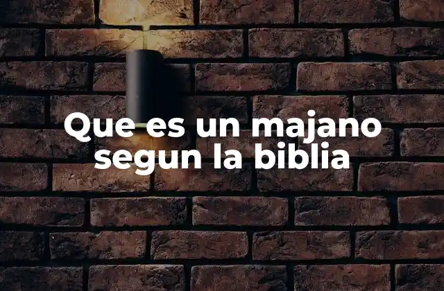 Que es un Majano Segun la Biblia