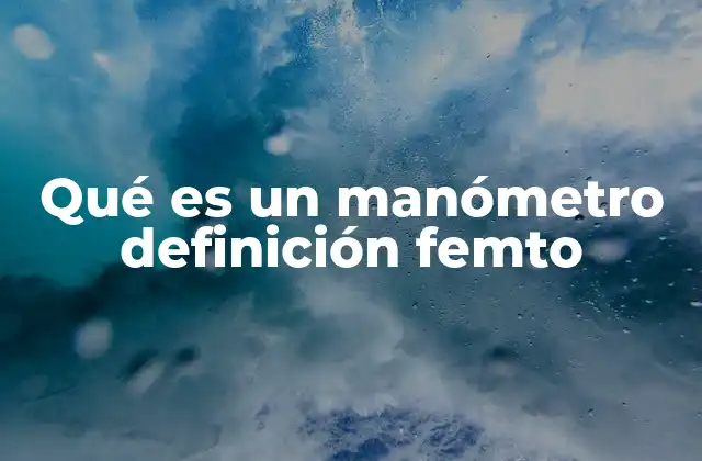 Qué es un Manómetro Definición Femto