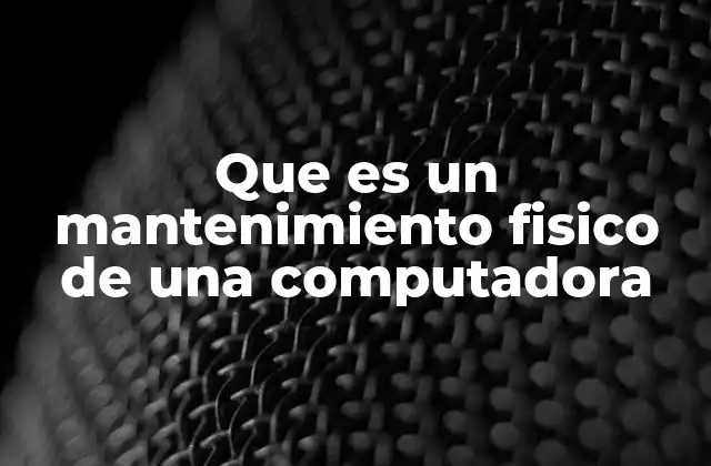 Que es un Mantenimiento Fisico de una Computadora 2 Cómo prevenir problemas antes de que ocurran