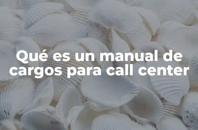 Qué es un Manual de Cargos para Call Center