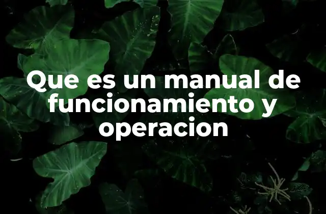 Que es un Manual de Funcionamiento y Operacion