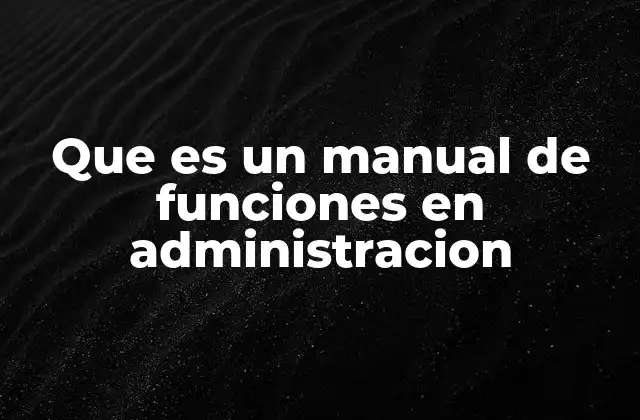 Que es un Manual de Funciones en Administracion