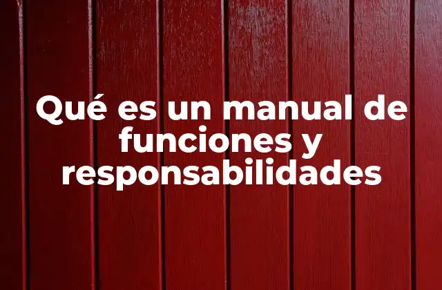 Qué es un Manual de Funciones y Responsabilidades