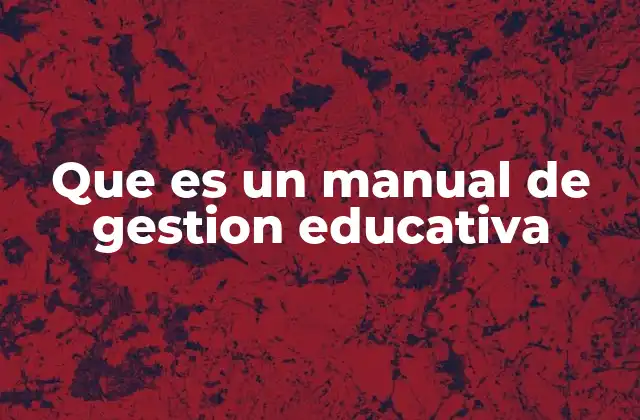 Que es un Manual de Gestion Educativa