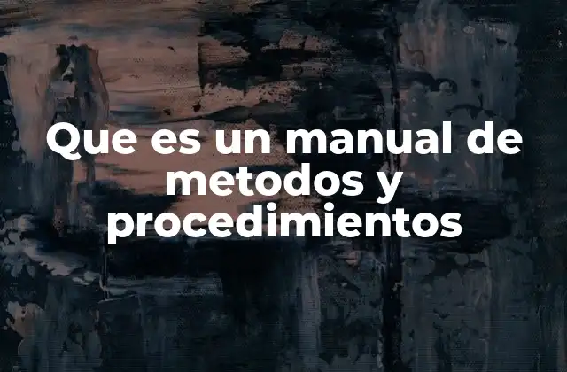 Que es un Manual de Metodos y Procedimientos