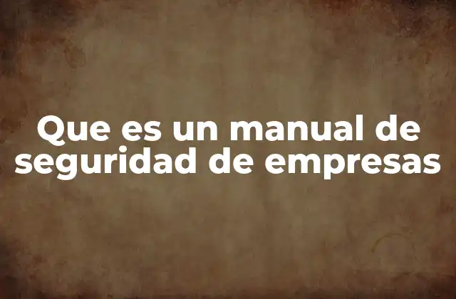 Que es un Manual de Seguridad de Empresas