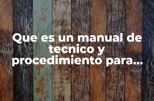 Que es un Manual de Tecnico y Procedimiento para Crearlo