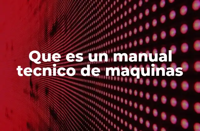 Que es un Manual Tecnico de Maquinas