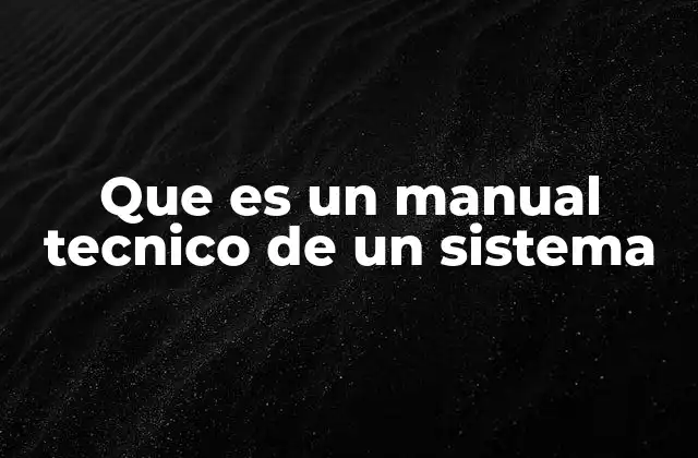 Que es un Manual Tecnico de un Sistema
