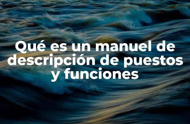 Qué es un Manuel de Descripción de Puestos y Funciones