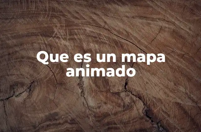 Que es un Mapa Animado