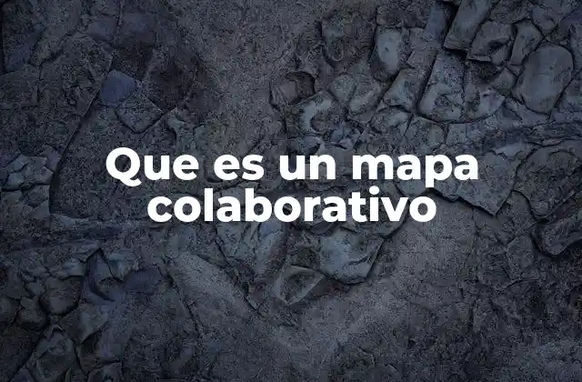 Que es un Mapa Colaborativo