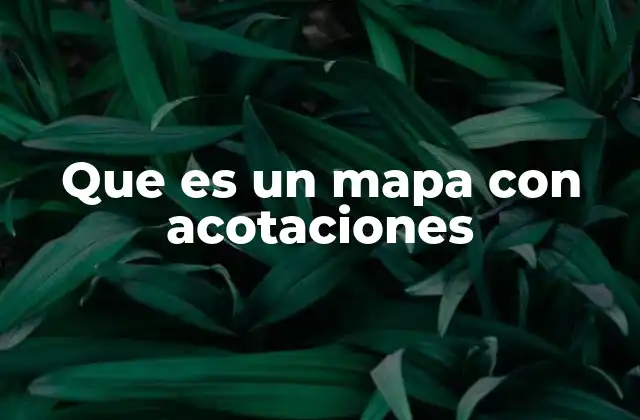 Que es un Mapa con Acotaciones