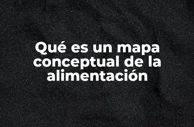 Qué es un Mapa Conceptual de la Alimentación