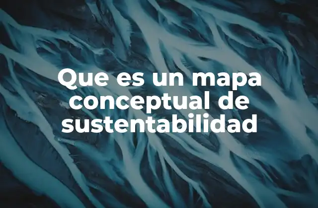 Que es un Mapa Conceptual de Sustentabilidad