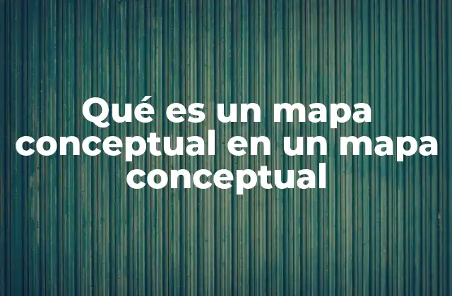 Qué es un Mapa Conceptual en un Mapa Conceptual
