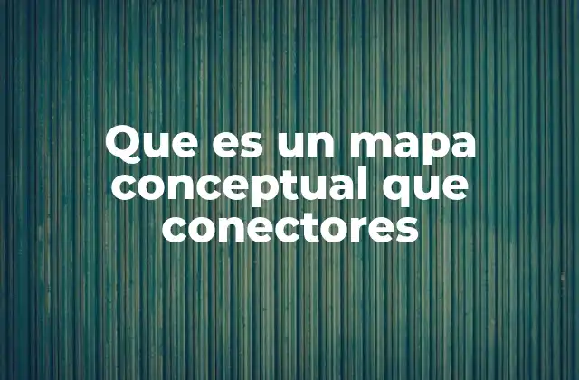 Que es un Mapa Conceptual que Conectores