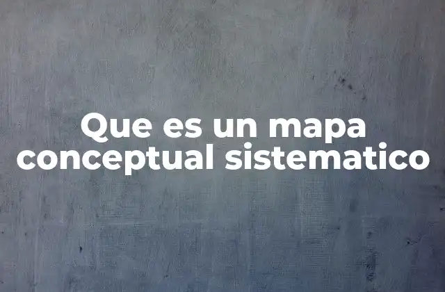 Que es un Mapa Conceptual Sistematico