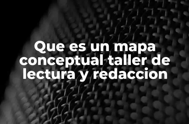 Que es un Mapa Conceptual Taller de Lectura y Redaccion