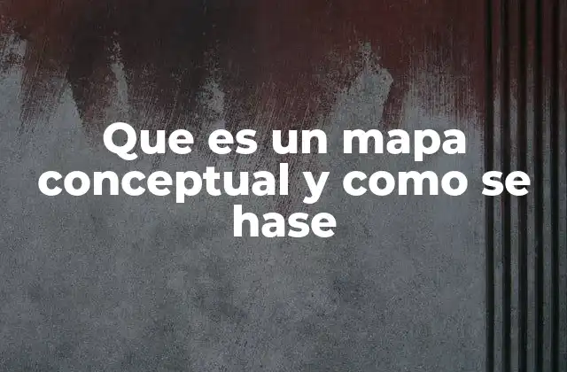 Que es un Mapa Conceptual y como Se Hase