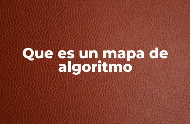 Que es un Mapa de Algoritmo