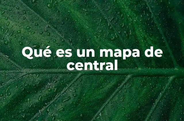Qué es un Mapa de Central