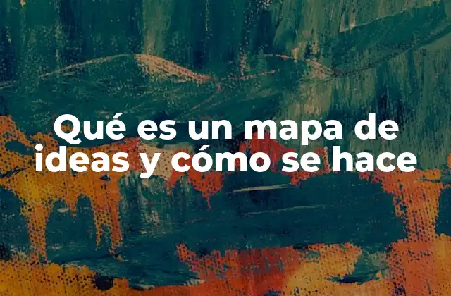 Qué es un Mapa de Ideas y Cómo Se Hace