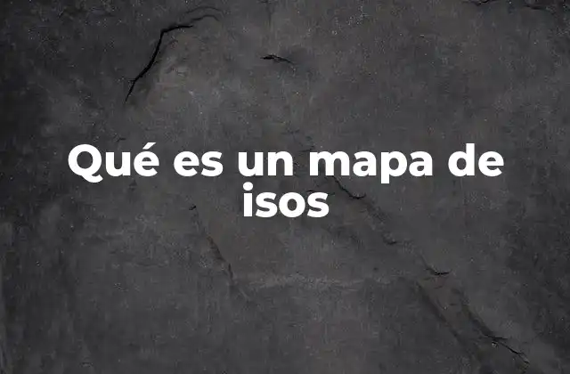 Qué es un Mapa de Isos