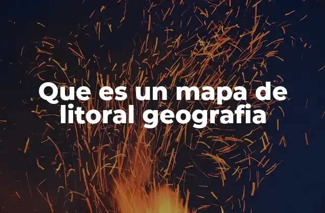Que es un Mapa de Litoral Geografia
