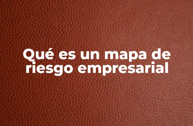 Qué es un Mapa de Riesgo Empresarial