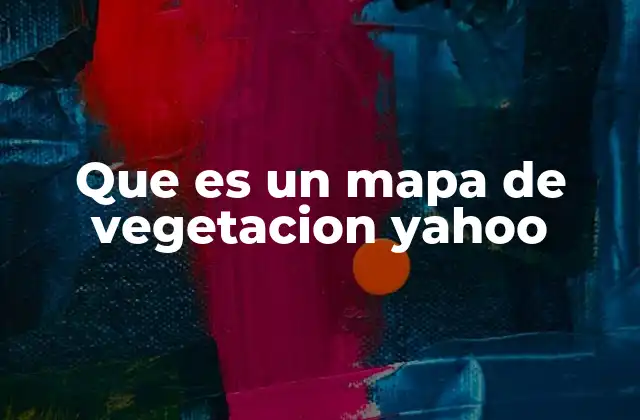 La importancia de los mapas de vegetación en el análisis ambiental