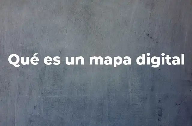 Qué es un Mapa Digital