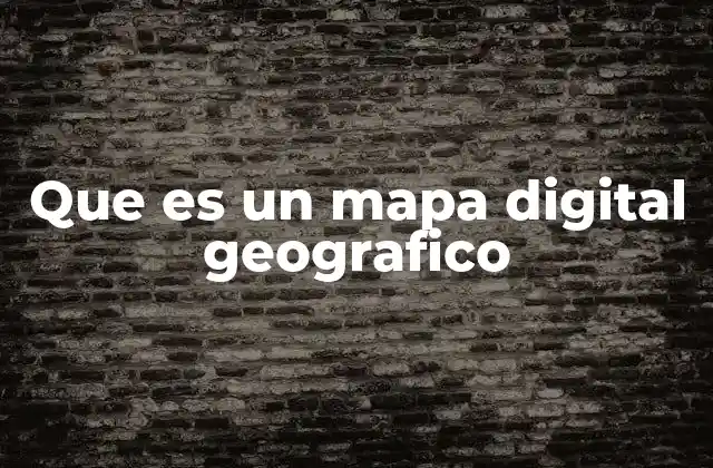 Que es un Mapa Digital Geografico