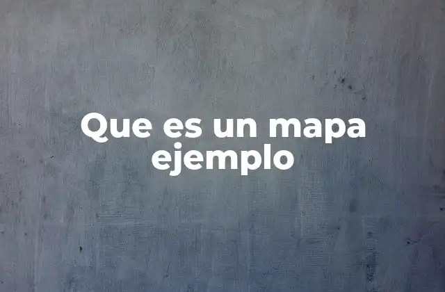 Que es un Mapa Ejemplo