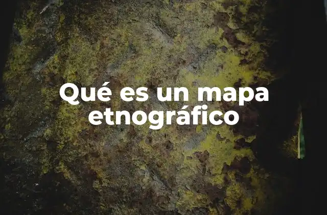 Qué es un Mapa Etnográfico