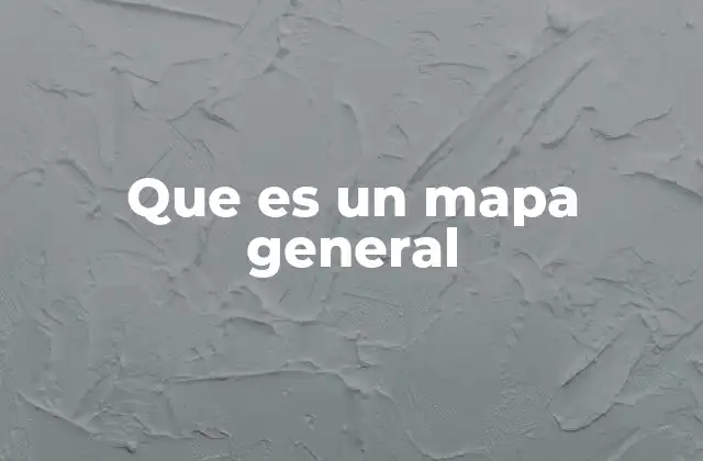 Que es un Mapa General
