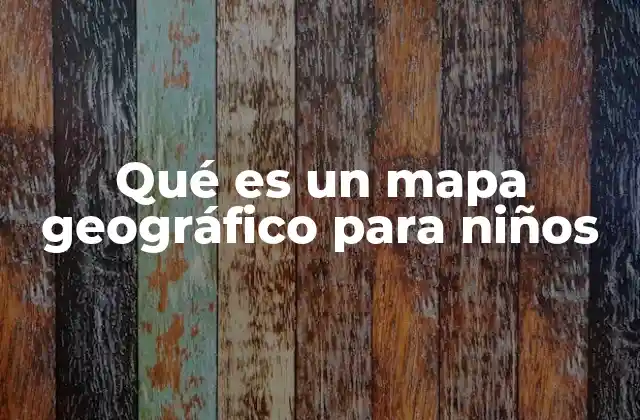 Qué es un Mapa Geográfico para Niños