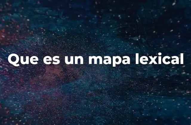 La importancia de los mapas lexicales en el aprendizaje del lenguaje
