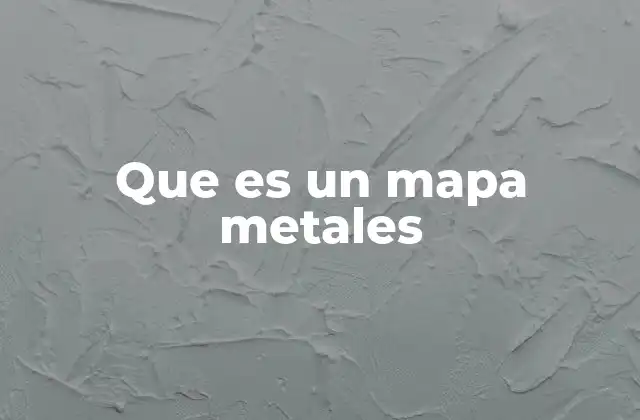 Que es un Mapa Metales