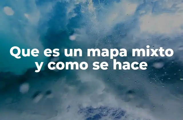 Que es un Mapa Mixto y como Se Hace