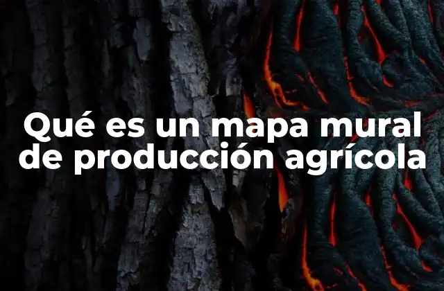 Qué es un Mapa Mural de Producción Agrícola