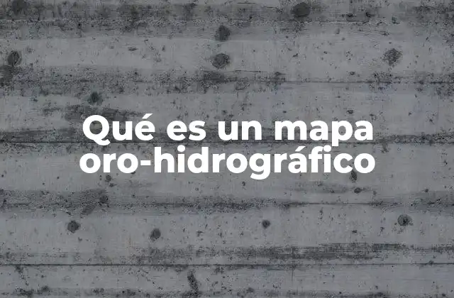 Qué es un Mapa Oro-hidrográfico