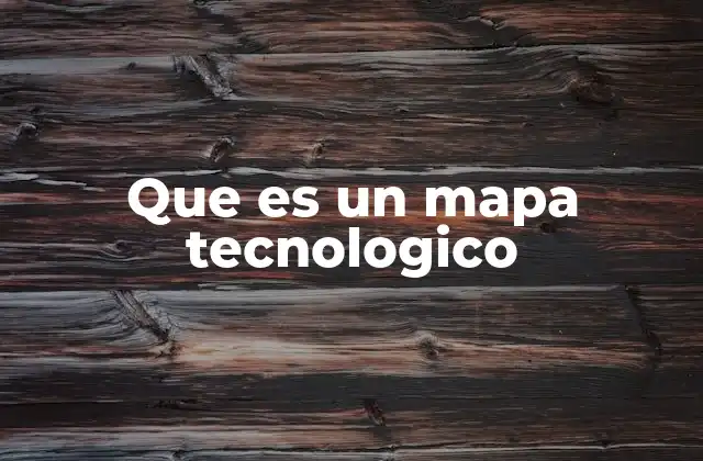 Que es un Mapa Tecnologico