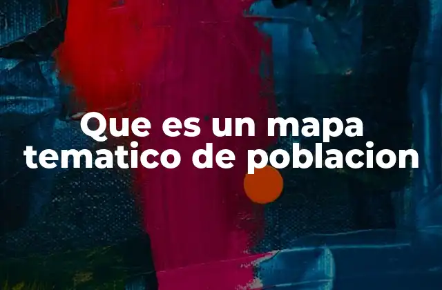Que es un Mapa Tematico de Poblacion