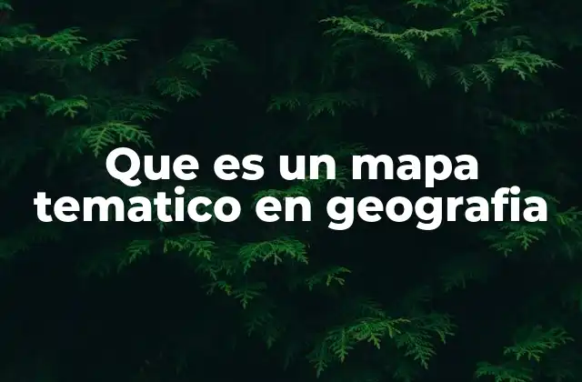 Que es un Mapa Tematico en Geografia