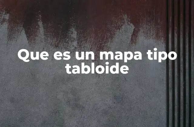 Que es un Mapa Tipo Tabloide