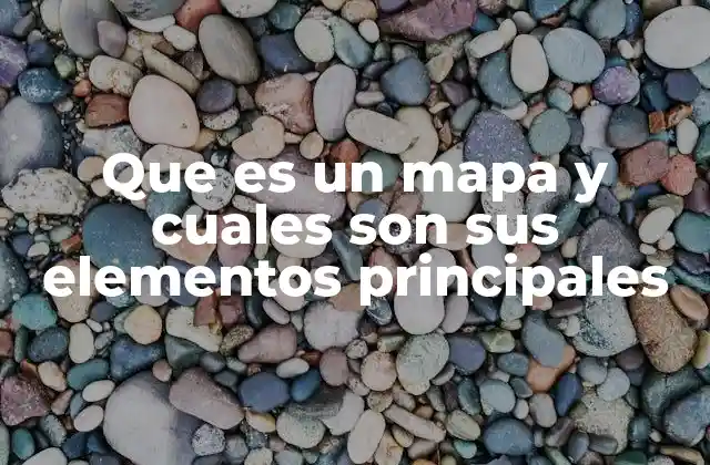 Que es un Mapa y Cuales Son Sus Elementos Principales 2 La importancia de los mapas en la sociedad moderna