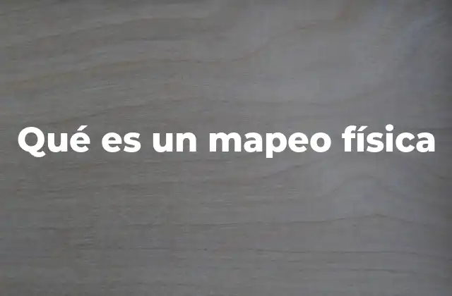 Qué es un Mapeo Física